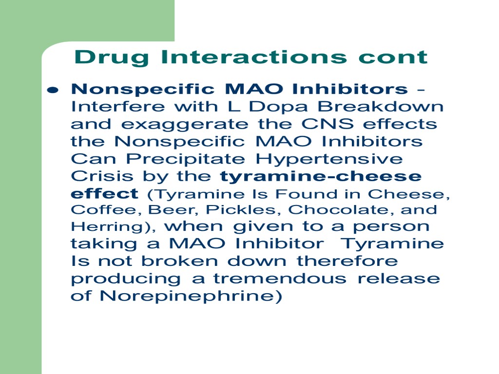 Drug Interactions cont Nonspecific MAO Inhibitors - Interfere with L Dopa Breakdown and exaggerate